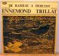 De Rameau à Debussy / Ennemond Trillat (clavecin), Soder (33t)....